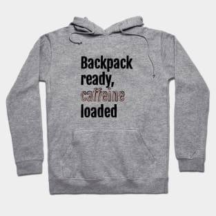 Backpack ready, caffeine loaded Hoodie